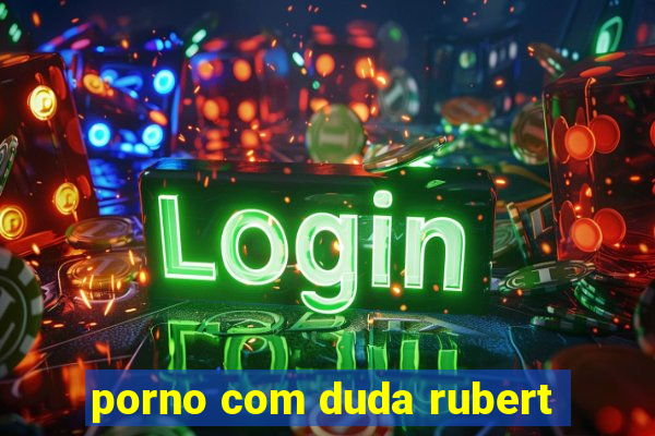 porno com duda rubert